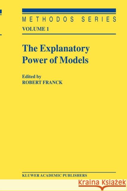 The Explanatory Power of Models: Bridging the Gap Between Empirical and Theoretical Research in the Social Sciences Franck, Robert 9789048161225
