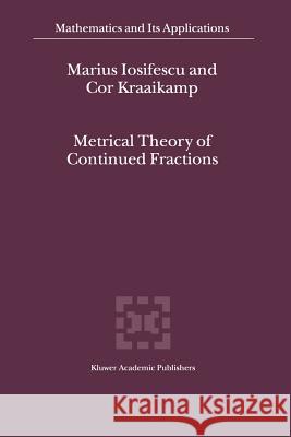Metrical Theory of Continued Fractions M. Iosifescu Cor Kraaikamp 9789048161300 Not Avail