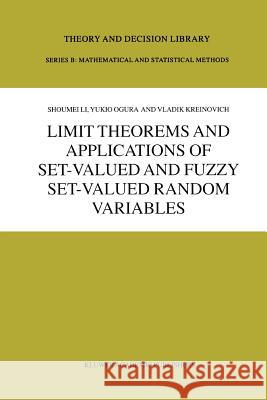Limit Theorems and Applications of Set-Valued and Fuzzy Set-Valued Random Variables Shoumei Li                               Y. Ogura V. Kreinovich 9789048161393 Not Avail