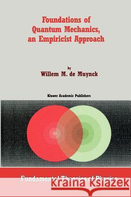 Foundations of Quantum Mechanics, an Empiricist Approach W. M. De Muynck 9789048161461 Not Avail