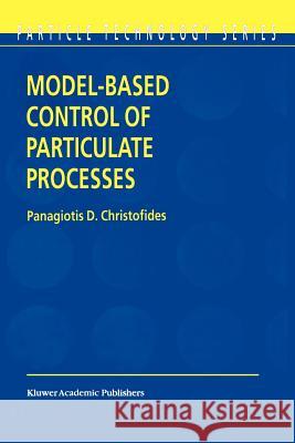 Model-Based Control of Particulate Processes Panagiotis D. Christofides 9789048161485 Not Avail