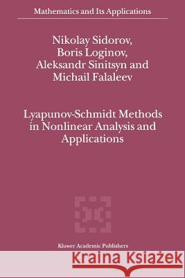 Lyapunov-Schmidt Methods in Nonlinear Analysis and Applications Nikolay Sidorov Boris Loginov A. V. Sinitsyn 9789048161508