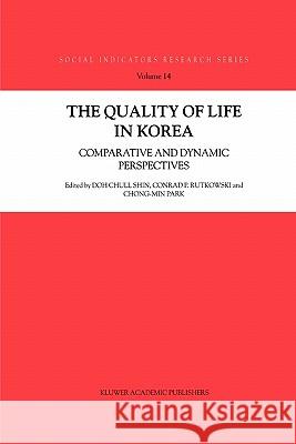 The Quality of Life in Korea: Comparative and Dynamic Perspectives Doh Chull Shin 9789048161522 Not Avail