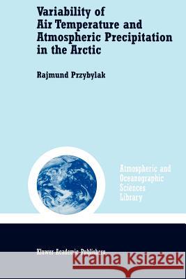 Variability of Air Temperature and Atmospheric Precipitation in the Arctic Rajmund Przybylak John Kearns 9789048161539 Not Avail