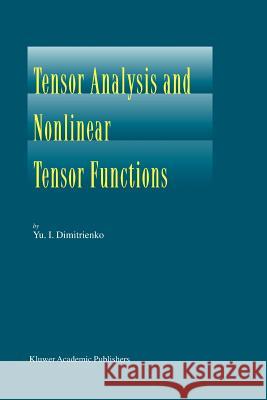 Tensor Analysis and Nonlinear Tensor Functions Yuriy I. Dimitrienko 9789048161690 Not Avail