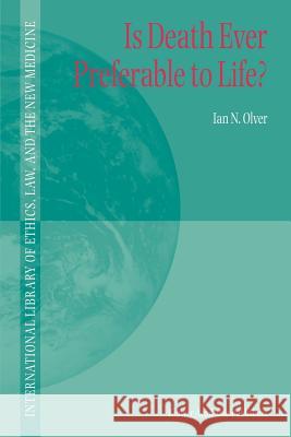 Is Death Ever Preferable to Life? Ian N. Olver 9789048161782 Not Avail