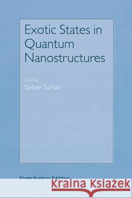 Exotic States in Quantum Nanostructures Sarben Sarkar 9789048161799 Not Avail