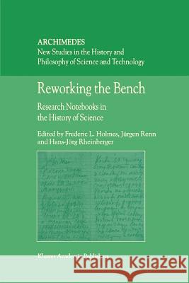 Reworking the Bench: Research Notebooks in the History of Science Holmes, F. L. 9789048161836 Not Avail