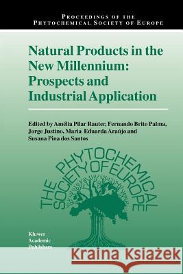 Natural Products in the New Millennium: Prospects and Industrial Application Amelia Pilar Rauter Fernando Brito Palma Jorge Justino 9789048161867 Not Avail