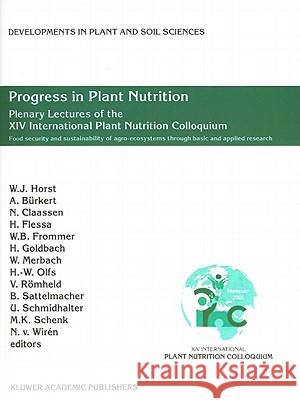 Progress in Plant Nutrition: Plenary Lectures of the XIV International Plant Nutrition Colloquium: Food security and sustainability of agro-ecosystems through basic and applied research Walter Horst, A. Bürkert, N. Claassen, H. Flessa, W.B. Frommer, Heiner E. Goldbach, W. Merbach, H.-W. Olfs, V. Römheld,  9789048161911