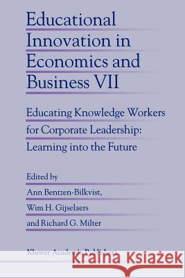 Educational Innovation in Economics and Business: Educating Knowledge Workers for Corporate Leadership: Learning Into the Future Bentzen-Bilkvist, Ann 9789048161959 Not Avail