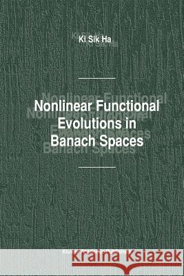 Nonlinear Functional Evolutions in Banach Spaces Ki Sik Ha 9789048162048 Not Avail