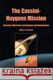 The Cassini-Huygens Mission: Volume 1: Overview, Objectives and Huygens Instrumentarium Russell, C. T. 9789048162086 Not Avail