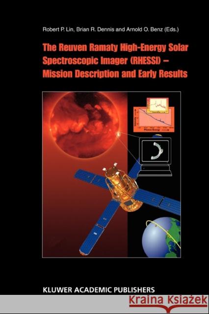 The Reuven Ramaty High Energy Solar Spectroscopic Imager (Rhessi) - Mission Description and Early Results Lin, R. P. 9789048162123 Not Avail