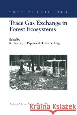 Trace Gas Exchange in Forest Ecosystems R. Gasche H. Papen H. Rennenberg 9789048162147 Not Avail