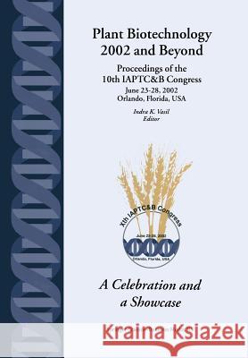 Plant Biotechnology 2002 and Beyond: Proceedings of the 10th Iaptc&b Congress June 23-28, 2002 Orlando, Florida, U.S.A. Vasil, Indra K. 9789048162208 Not Avail