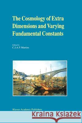 The Cosmology of Extra Dimensions and Varying Fundamental Constants: A Jenam 2002 Workshop Porto, Portugal 3-5 September 2002 Martins, Carlos 9789048162277