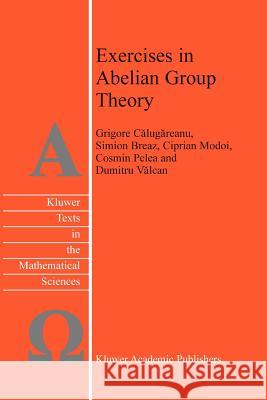 Exercises in Abelian Group Theory D. Valcan C. Pelea C. Modoi 9789048162499 Not Avail