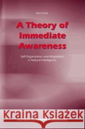 A Theory of Immediate Awareness: Self-Organization and Adaptation in Natural Intelligence Estep, M. 9789048162512 Not Avail