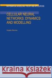 Cellular Neural Networks: Dynamics and Modelling A. Slavova 9789048162543 Not Avail