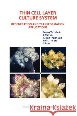 Thin Cell Layer Culture System: Regeneration and Transformation Applications Duong Tan Nhut                           Kiem Tran Thanh Van                      B. Van Le 9789048162598 Not Avail