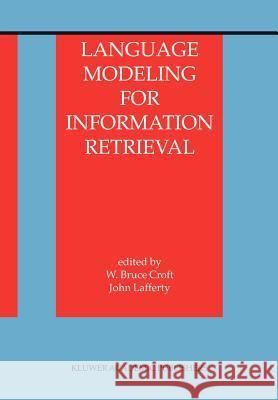 Language Modeling for Information Retrieval W. Bruce Croft John Lafferty 9789048162635 Not Avail