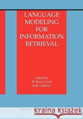 Language Modeling for Information Retrieval W. Bruce Croft John Lafferty 9789048162635