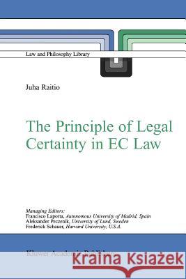 The Principle of Legal Certainty in EC Law J. Raitio 9789048162642 Not Avail