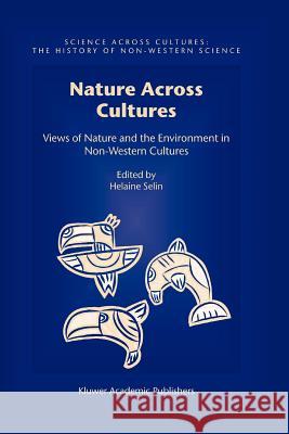 Nature Across Cultures: Views of Nature and the Environment in Non-Western Cultures Selin, Helaine 9789048162710