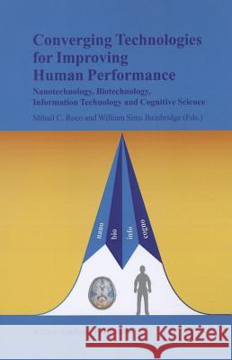 Converging Technologies for Improving Human Performance: Nanotechnology, Biotechnology, Information Technology and Cognitive Science Roco, Mihail C. 9789048162796