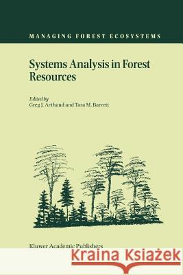 Systems Analysis in Forest Resources: Proceedings of the Eighth Symposium, Held September 27-30, 2000, Snowmass Village, Colorado, U.S.A. Arthaud, Greg J. 9789048162802 Not Avail
