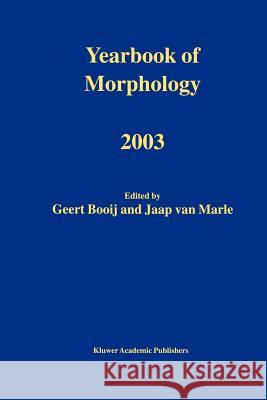 Yearbook of Morphology 2003 G. E. Booij Jaap Van Marle 9789048162857 Not Avail