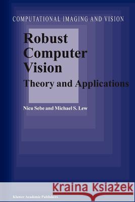 Robust Computer Vision: Theory and Applications N. Sebe M. S. Lew 9789048162901 Not Avail