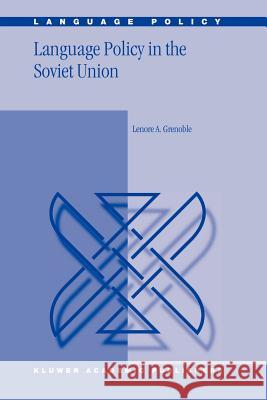 Language Policy in the Soviet Union L. a. Grenoble 9789048162932 Not Avail
