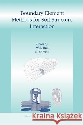 Boundary Element Methods for Soil-Structure Interaction W. S. Hall G. Oliveto 9789048162956 Not Avail