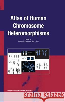 Atlas of Human Chromosome Heteromorphisms H. E. Wyandt V. S. Tonk 9789048162963 Not Avail