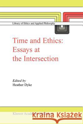 Time and Ethics: Essays at the Intersection Dyke, H. L. 9789048162970 Not Avail