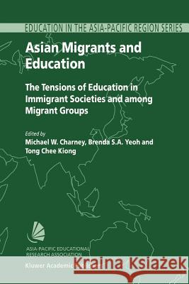 Asian Migrants and Education: The Tensions of Education in Immigrant Societies and Among Migrant Groups Charney, Michael W. 9789048163021 Not Avail