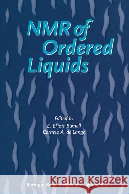 NMR of Ordered Liquids E. E. Burnell C. a. De Lange 9789048163052 Not Avail