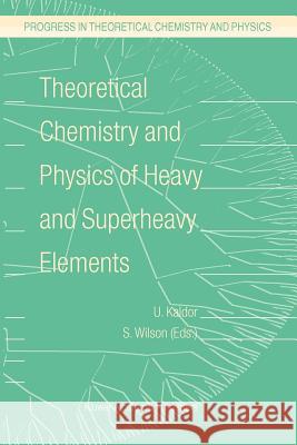 Theoretical Chemistry and Physics of Heavy and Superheavy Elements U. Kaldor, Stephen Wilson 9789048163137 Springer