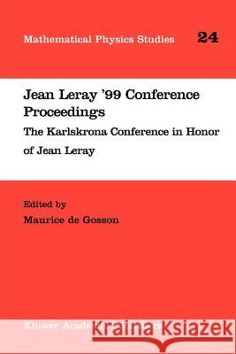 Jean Leray '99 Conference Proceedings: The Karlskrona Conference in Honor of Jean Leray Gosson, Maurice De 9789048163168 Not Avail