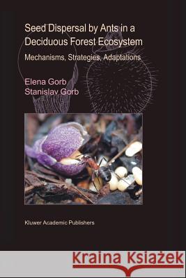 Seed Dispersal by Ants in a Deciduous Forest Ecosystem: Mechanisms, Strategies, Adaptations Gorb, Elena 9789048163175