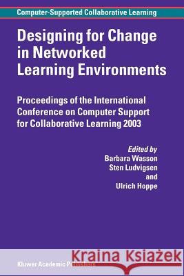 Designing for Change in Networked Learning Environments B. Wasson Sten Ludvigsen Ulrich Hoppe 9789048163212