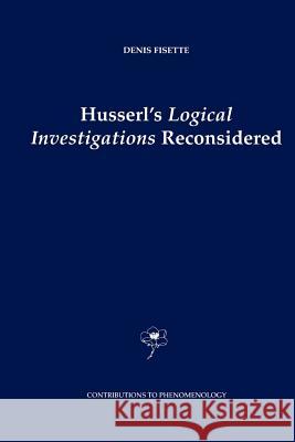 Husserl's Logical Investigations Reconsidered D. Fisette 9789048163243 Not Avail