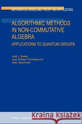 Algorithmic Methods in Non-Commutative Algebra: Applications to Quantum Groups Bueso, J. L. 9789048163281 Not Avail