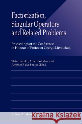 Factorization, Singular Operators and Related Problems Stefan Samko Amarino Lebre Antonio F. DO 9789048163335
