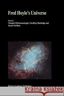 Fred Hoyle's Universe: Proceedings of a Conference Celebrating Fred Hoyle's Extraordinary Contributions to Science 25-26 June 2002 Cardiff Un Wickramasinghe, N. C. 9789048163397 Not Avail