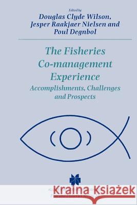 The Fisheries Co-Management Experience: Accomplishments, Challenges and Prospects Wilson, Douglas Clyde 9789048163441 Not Avail