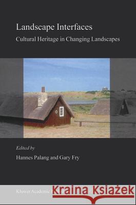 Landscape Interfaces: Cultural Heritage in Changing Landscapes Palang, Hannes 9789048163489 Not Avail