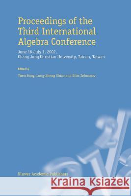 Proceedings of the Third International Algebra Conference: June 16-July 1, 2002 Chang Jung Christian University, Tainan, Taiwan Yuen Fong                                Long-Sheng Shiao                         Efim Zelmanov 9789048163519